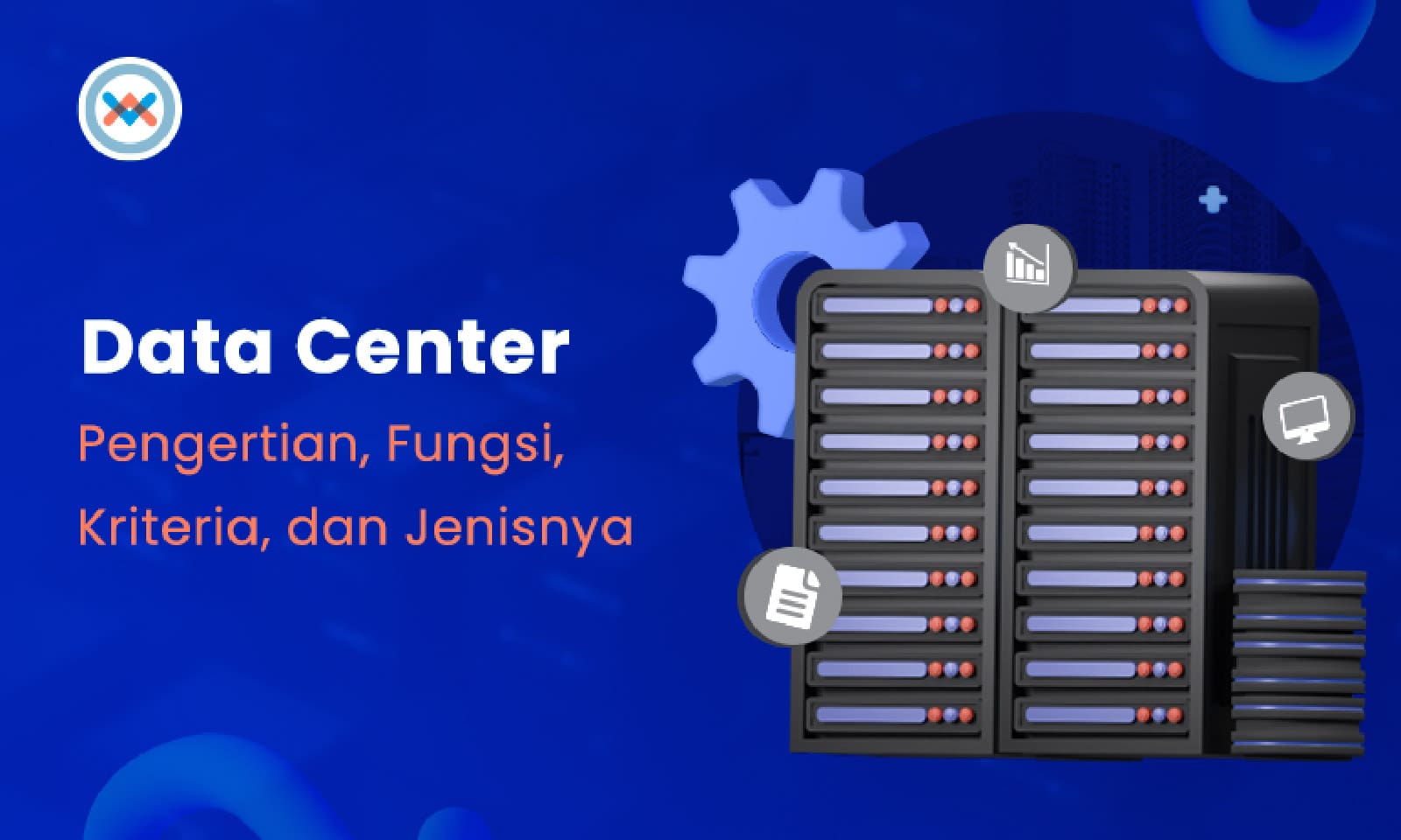 Apa itu Data Center: Pengertian, Fungsi dan Cara kerja