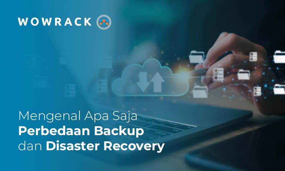 Mengenal Apa Saja Perbedaan Backup dan Disaster Recovery