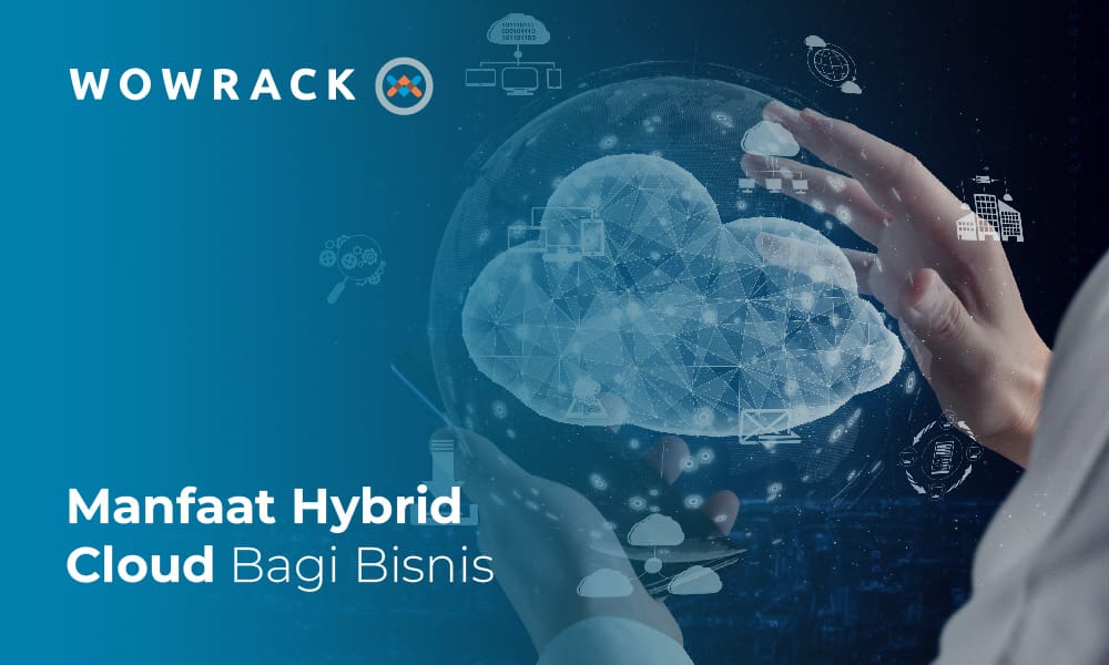 Mengenal Manfaat Hybrid Cloud untuk Bisnis