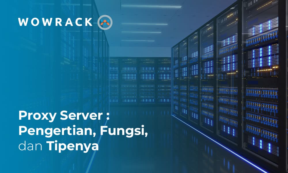 Proxy Server: Pengertian, Fungsi, dan Jenisnya