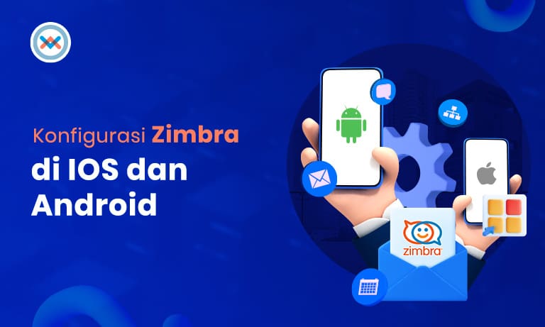 Konfigurasi Zimbra di IOS dan Android, Cek Caranya di Sini!