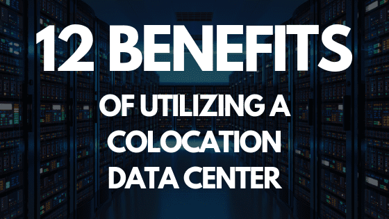 12 Benefits Of Utilizing A Colocation Data Center