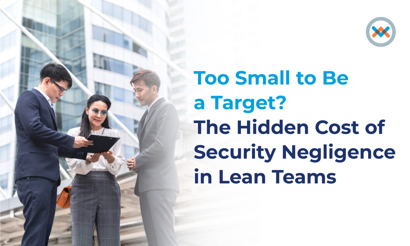 Too Small to Be a Target? The Hidden Cost of Security Neglect in Lean Teams