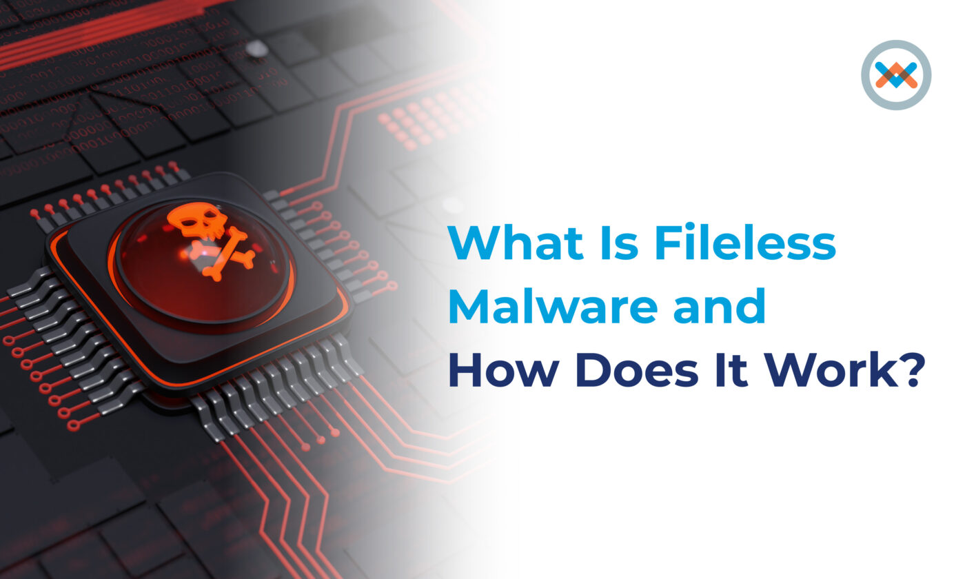 What is Fileless Malware and How Does It Work?